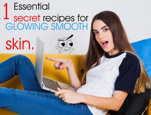 11 – Essential secret recipes for GLOWING SMOOTH skin.